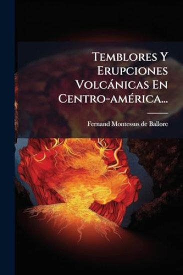 Temblores Y Erupciones Volcànicas En Centro-amÃ(c)rica...