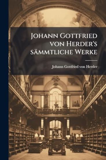 Johann Gottfried von Herder's sämmtliche Werke