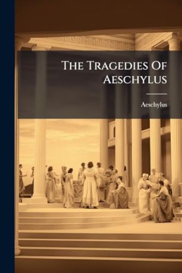 The Tragedies Of Aeschylus