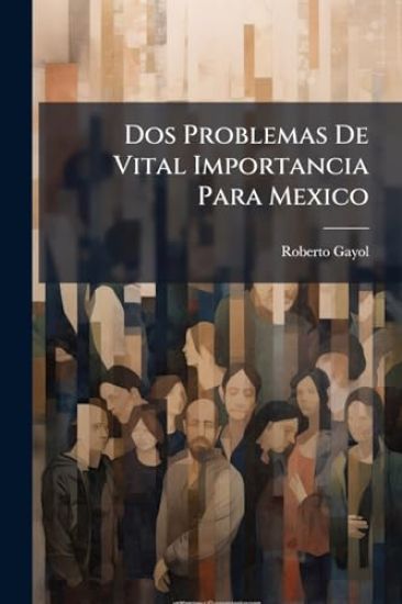 Dos Problemas De Vital Importancia Para Mexico