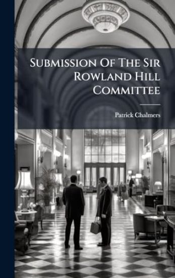 Submission Of The Sir Rowland Hill Committee