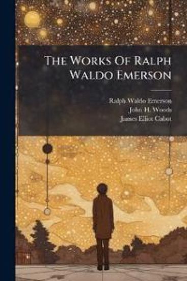 The Works Of Ralph Waldo Emerson