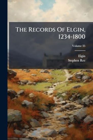 The Records Of Elgin, 1234-1800