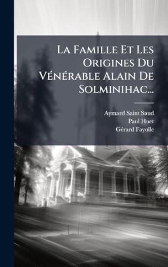 La Famille Et Les Origines Du VÃ(c)nÃ(c)rable Alain De Solminihac...