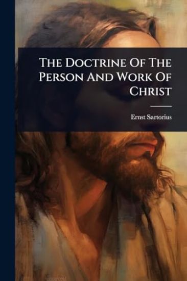 The Doctrine Of The Person And Work Of Christ
