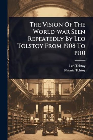 The Vision Of The World-war Seen Repeatedly By Leo Tolstoy From 1908 To 1910