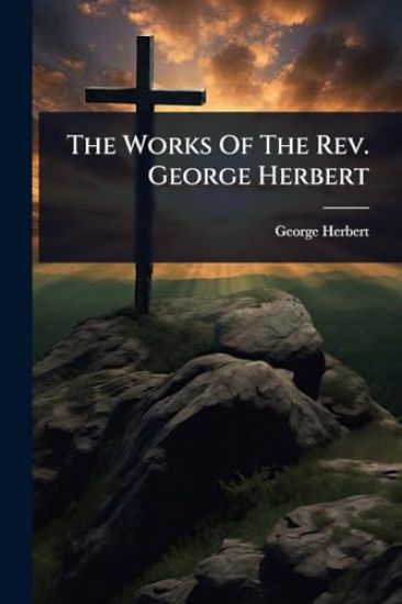 The Works Of The Rev. George Herbert