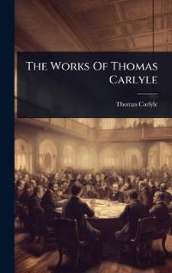 The Works Of Thomas Carlyle