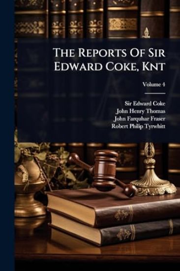 The Reports Of Sir Edward Coke, Knt