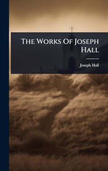The Works Of Joseph Hall