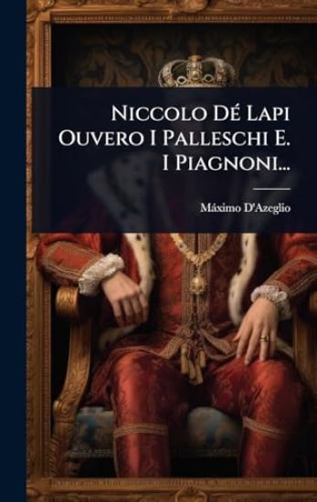 Niccolo DÃ(c) Lapi Ouvero I Palleschi E. I Piagnoni...