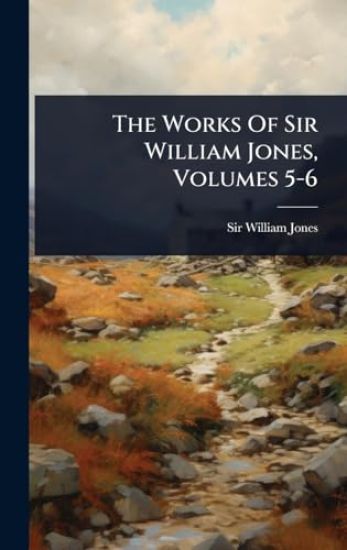 The Works Of Sir William Jones, Volumes 5-6
