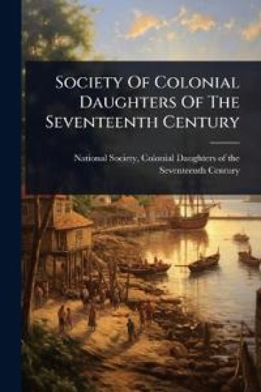 Society Of Colonial Daughters Of The Seventeenth Century
