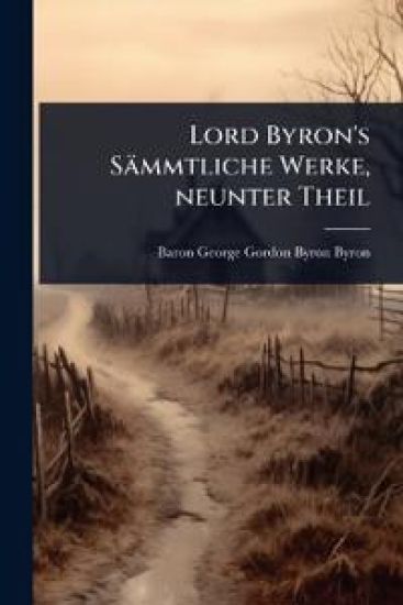 Lord Byron's Sämmtliche Werke, neunter Theil