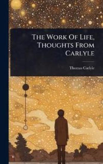 The Work Of Life, Thoughts From Carlyle