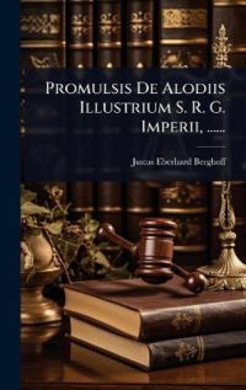 Promulsis De Alodiis Illustrium S. R. G. Imperii, ......