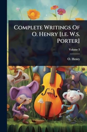 Complete Writings Of O. Henry [i.e. W.s. Porter]