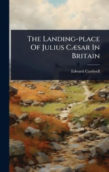 The Landing-place Of Julius CÃ]sar In Britain