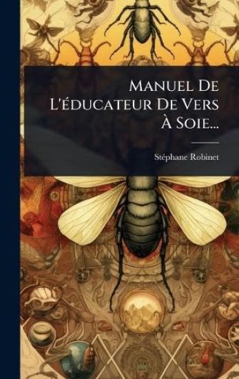 Manuel De L'Ã(c)ducateur De Vers Ã? Soie...
