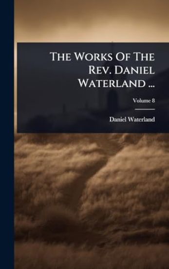The Works Of The Rev. Daniel Waterland ...