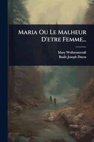 Maria Ou Le Malheur D'etre Femme...