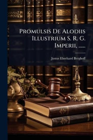 Promulsis De Alodiis Illustrium S. R. G. Imperii, ......