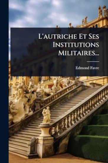 L'autriche Et Ses Institutions Militaires...