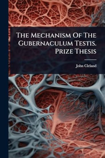 The Mechanism Of The Gubernaculum Testis. Prize Thesis
