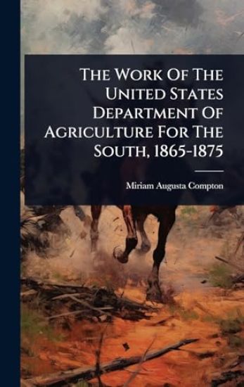 The Work Of The United States Department Of Agriculture For The South, 1865-1875