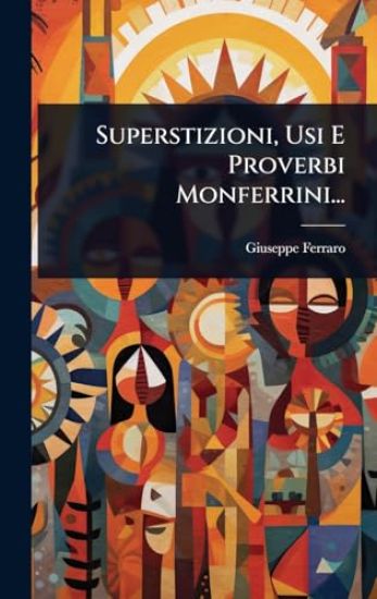 Superstizioni, Usi E Proverbi Monferrini...