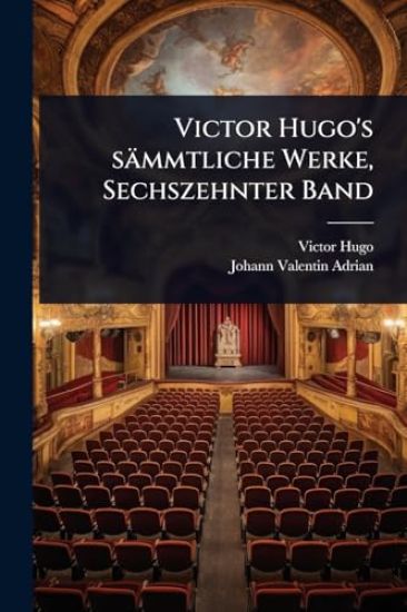 Victor Hugo's sämmtliche Werke, Sechszehnter Band