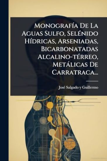MonografÃ-a De La Aguas Sulfo, SelÃ(c)nido HÃ-dricas, Arseniadas, Bicarbonatadas Alcalino-tÃ(c)rreo, Metàlicas De Carratraca...