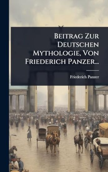 Beitrag Zur Deutschen Mythologie, Von Friederich Panzer...