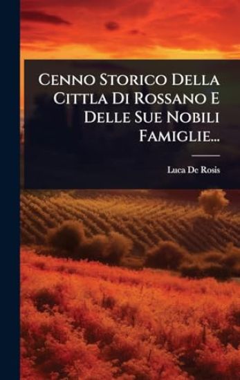 Cenno Storico Della Cittla Di Rossano E Delle Sue Nobili Famiglie...