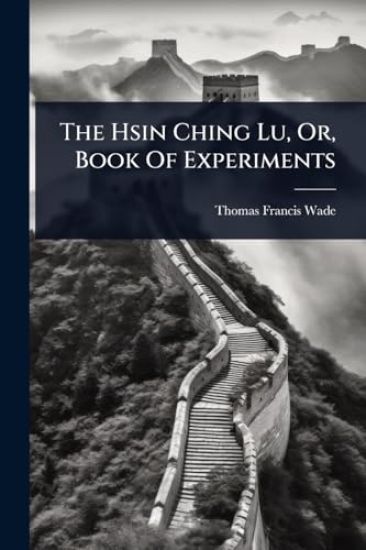 The Hsin Ching Lu, Or, Book Of Experiments