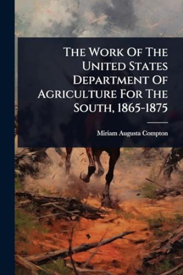 The Work Of The United States Department Of Agriculture For The South, 1865-1875