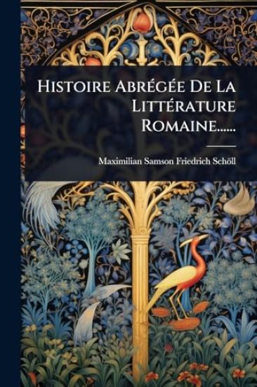 Histoire AbrÃ(c)gÃ(c)e De La LittÃ(c)rature Romaine......