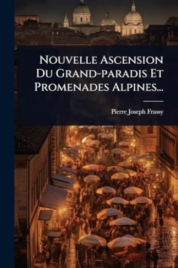 Nouvelle Ascension Du Grand-paradis Et Promenades Alpines...