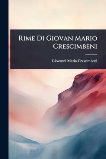 Rime Di Giovan Mario Crescimbeni