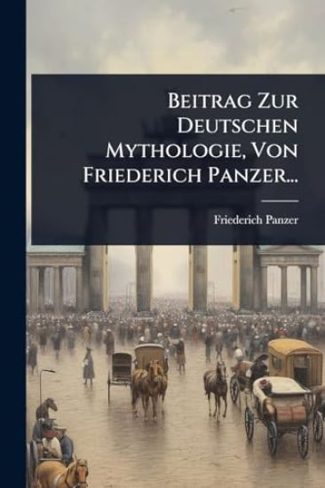 Beitrag Zur Deutschen Mythologie, Von Friederich Panzer...