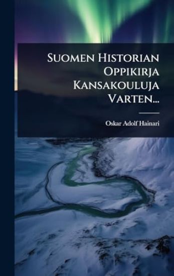Suomen Historian Oppikirja Kansakouluja Varten...