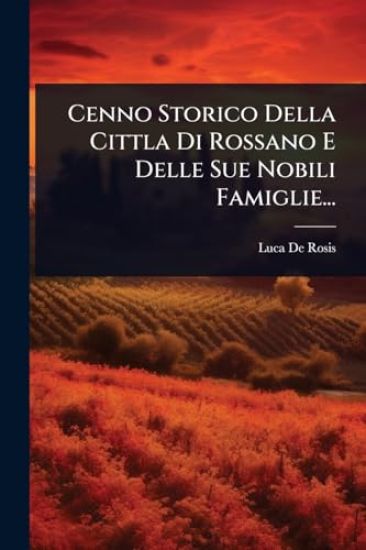 Cenno Storico Della Cittla Di Rossano E Delle Sue Nobili Famiglie...