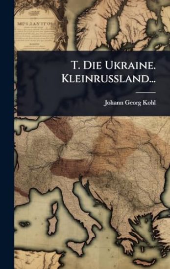 T. Die Ukraine. Kleinrussland...