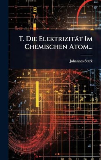 T. Die Elektrizität Im Chemischen Atom...