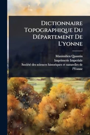 Dictionnaire Topographique Du DÃ(c)partement De L'yonne