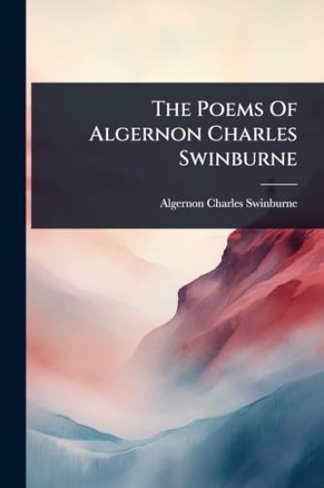 The Poems Of Algernon Charles Swinburne