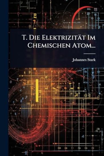 T. Die Elektrizität Im Chemischen Atom...