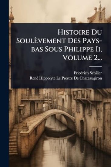 Histoire Du Soulèvement Des Pays-bas Sous Philippe Ii, Volume 2...