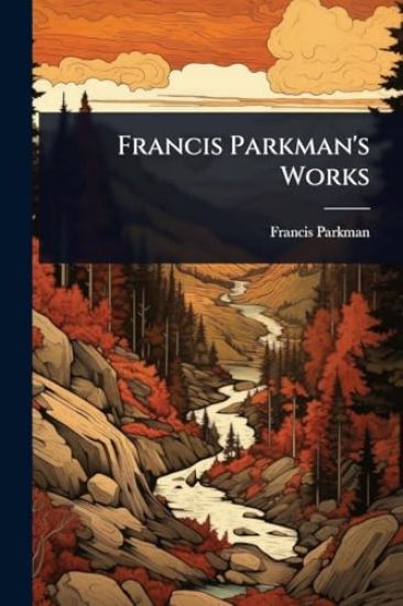 Francis Parkman's Works