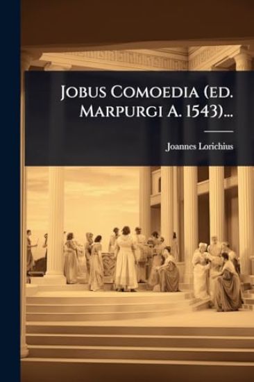 Jobus Comoedia (ed. Marpurgi A. 1543)...